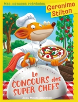 Geronimo Stilton. Le concours des super chefs - Geronimo Stilton