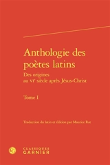 Anthologie des poètes latins : des origines au VIe siècle après Jésus-Christ. Vol. 1. Appius Claudius, Livius Andronicus, Névius...