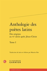 Anthologie des poètes latins : des origines au VIe siècle après Jésus-Christ. Vol. 1