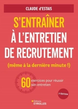 S'entraîner à l'entretien de recrutement (même à la dernière minute !) : 60 exercices pour réussir son entretien - Claude d' Estais