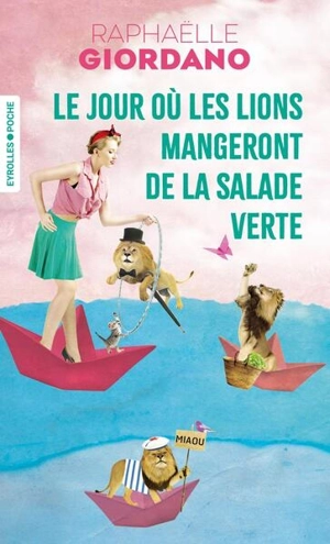 Le jour où les lions mangeront de la salade verte - Raphaëlle Giordano