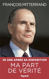 Ma part de vérité : de la rupture à l'unité - François Mitterrand