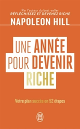 Une année pour devenir riche : votre plan succès en 52 étapes - Napoleon Hill