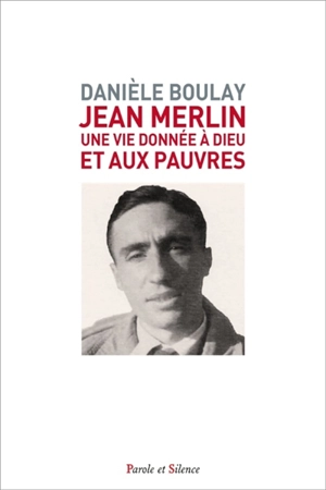 Jean Merlin : une vie donnée à Dieu et aux pauvres - Danièle Boulay
