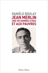 Jean Merlin : une vie donnée à Dieu et aux pauvres - Danièle Boulay