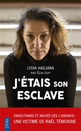 J'étais son esclave : endoctrinée et abusée dès l'enfance : une victime de Raël témoigne - Lydia Hadjara