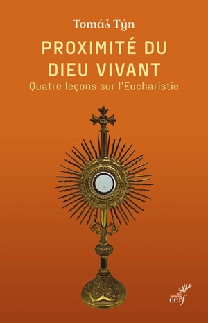 Proximité du Dieu vivant : quatre leçons sur l'eucharistie - Tomas Tyn