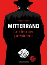 Mitterrand, le dernier président - Joël Callède