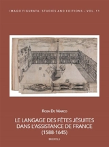Le langage des fêtes jésuites dans l'Assistance de France (1588-1645) - Rosa De Marco