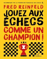 Jouez aux échecs comme un champion ! - Fred Reinfeld