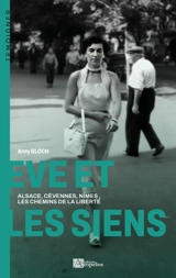Eve et les siens : Alsace, Cévennes, Nîmes, les chemins de la liberté - Anny Bloch