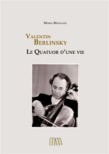 Valentin Berlinsky : Le Quatuor d'une Vie - Maria Matalaev