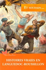 Et soudain... : histoires vraies en Languedoc-Roussillon - Hubert Delobette