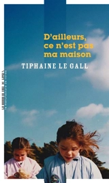 D'ailleurs, ce n'est pas ma maison - Tiphaine Le Gall