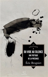 Du vide au silence : Pour une poétique de la présence - Eric Brogniet