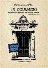La Coumedio. Vol. 2. Histoire du premier théâtre de Toulon : juin 1830-juin 1862 - Dominique Amann