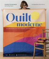 Quilt moderne : 15 créations en patchwork contemporain - Charlotte Reynaud