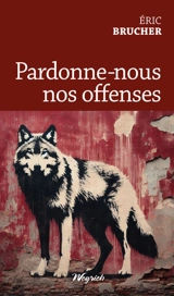 Pardonne-nous nos offenses - Eric Brucher
