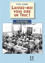 Laissez-moi vous dire un truc ! : les tourments du jeune Rase-Bitume - Yves Aubry