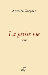 La petite vie - Antoine Cargoet