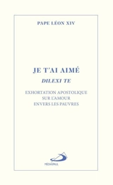 Je t'ai aimé : Dilexi te : Exhortation apostolique sur l'amour envers les pauvres - Léon XIV, pape