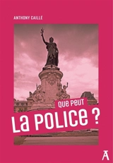 Que peut la police ? - Anthony Caillé
