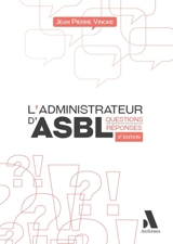 L'administrateur d'ASBL : questions-réponses - Jean Pierre Vincke