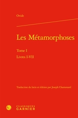 Les métamorphoses. Vol. 1. Livres I-VII - Ovide
