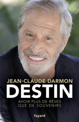 Destin : avoir plus de rêves que de souvenirs - Jean-Claude Darmon