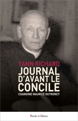 Journal d'avant le concile : chanoine Maurice Dutroncy - Yann Richard