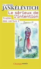 Traité des vertus. Vol. 1. Le sérieux de l'intention - Vladimir Jankélévitch