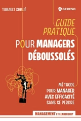 Guide pratique pour managers déboussolés : méthode pour manager avec efficacité sans se perdre - Thibault Soulié