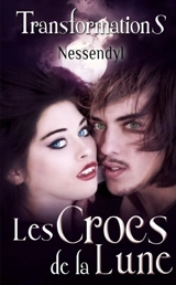 Les Crocs de la Lune : TransformationS - Nessendyl