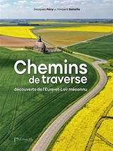 Chemins de traverse : Découverte de l'Eure-et-Loir méconnu - Jacques Peny