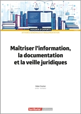 Maîtriser l'information, la documentation et la veille juridiques - Didier Frochot