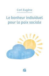 Le bonheur individuel pour la paix sociale - Eugène, Carl