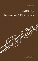 Louisy : du cachot à l'hémicycle - Marc Large
