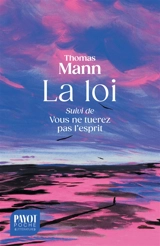 La loi. Vous ne tuerez pas l'esprit - Thomas Mann