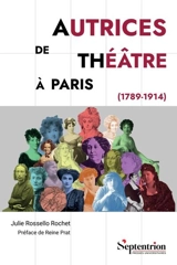 Autrices de théâtre à Paris (1789-1914) - Julie Rossello Rochet
