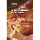 La guerre des papiers en Côte d'Ivoire : ethnographie politique de l'identification et de la citoyenneté - Richard Banégas