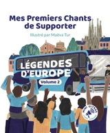 Mes Premiers Chants de Supporter : Légendes d'Europe Volume 2 - Bertrand Minvielle