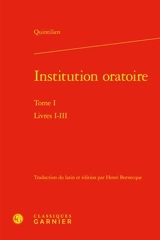 Institution oratoire. Vol. 1. Livres I-III - Quintilien