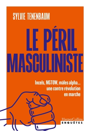 Le péril masculiniste : incels, MGTOW, mâles alpha.... : une contre révolution en marche - Sylvie Tenenbaum