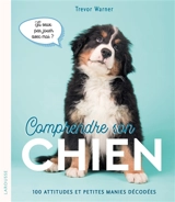 Comprendre son chien : 100 attitudes et petites manies décodées - Trevor Warner