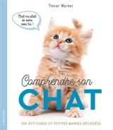 Comprendre son chat : 100 attitudes et petites manies décodées - Trevor Warner