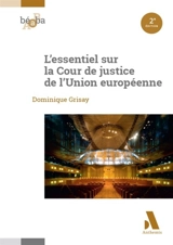 L'essentiel sur la Cour de justice de l'Union européenne - Dominique Grisay