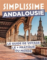 Simplissime : Andalousie : le guide de voyage le + pratique du monde - Séverine Fauchille
