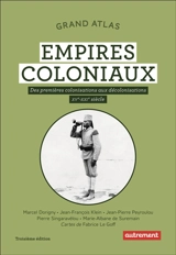 Grand atlas des empires coloniaux : premières colonisations, empires coloniaux, décolonisations : XVe-XXIe siècles