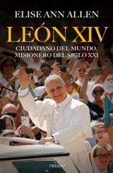 Leon XIV ciudadano del mundo, misionero del siglo XXI; Pope Leo XIV - Elise Ann Allen