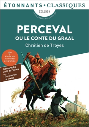 Perceval ou Le conte du Graal : collège, texte abrégé avec dossier : 5e, conforme au nouveau programme - Chrétien de Troyes